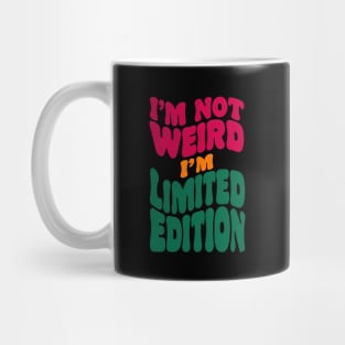 I'm not weird, I'm limited edition Mug